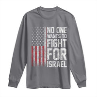 No One Wants To Fight For Israel Long Sleeve Shirt Vintage American Flag Anti War Freedom First
