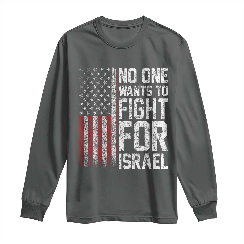 No One Wants To Fight For Israel Long Sleeve Shirt Vintage American Flag Anti War Freedom First