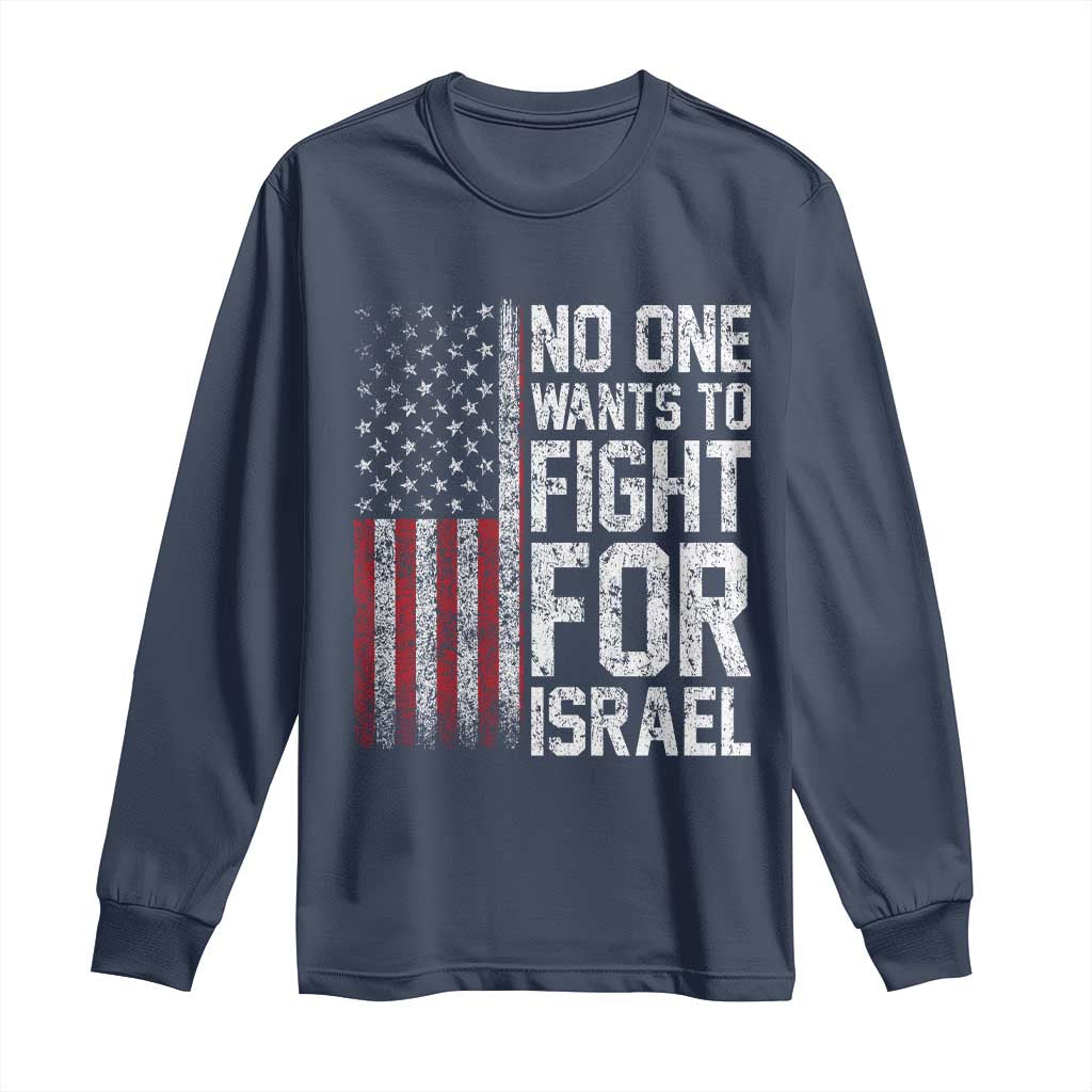 No One Wants To Fight For Israel Long Sleeve Shirt Vintage American Flag Anti War Freedom First