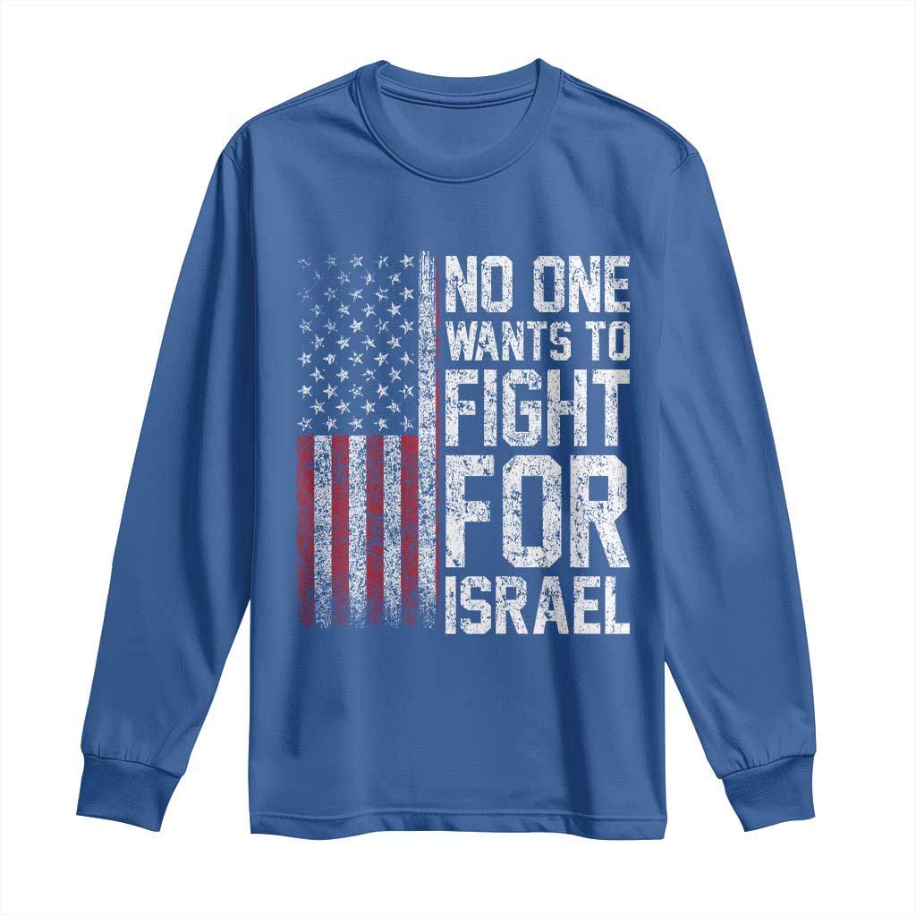 No One Wants To Fight For Israel Long Sleeve Shirt Vintage American Flag Anti War Freedom First