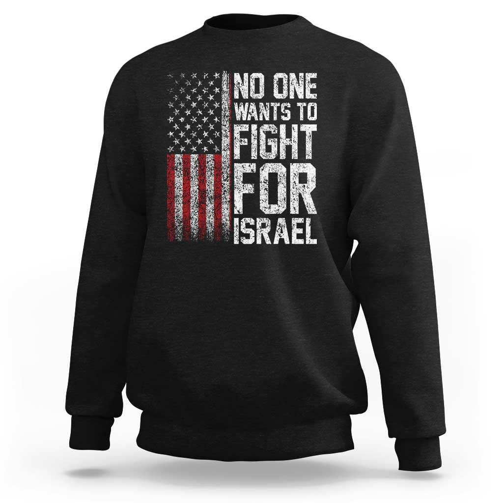 No One Wants To Fight For Israel Sweatshirt Vintage American Flag Anti War Freedom First