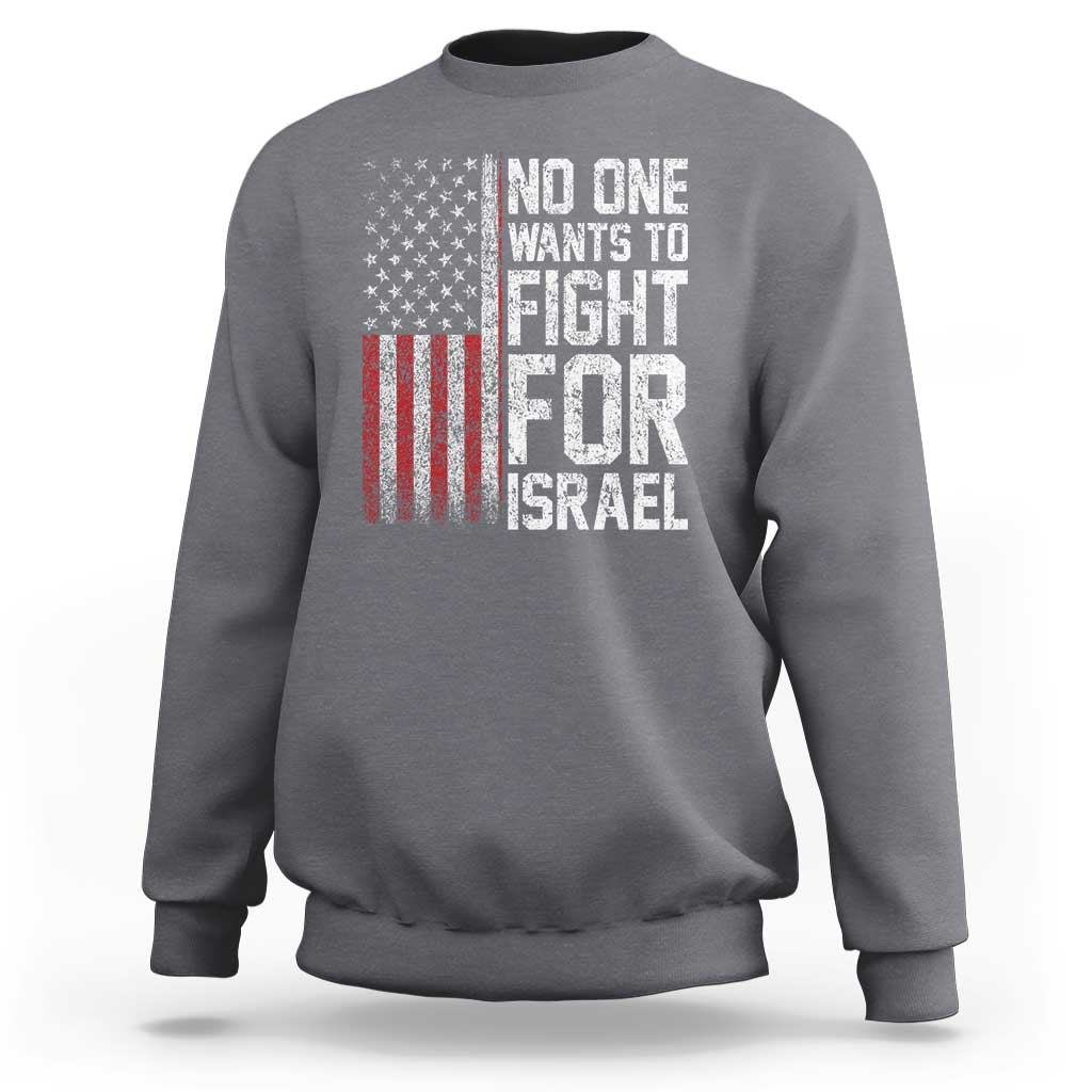 No One Wants To Fight For Israel Sweatshirt Vintage American Flag Anti War Freedom First