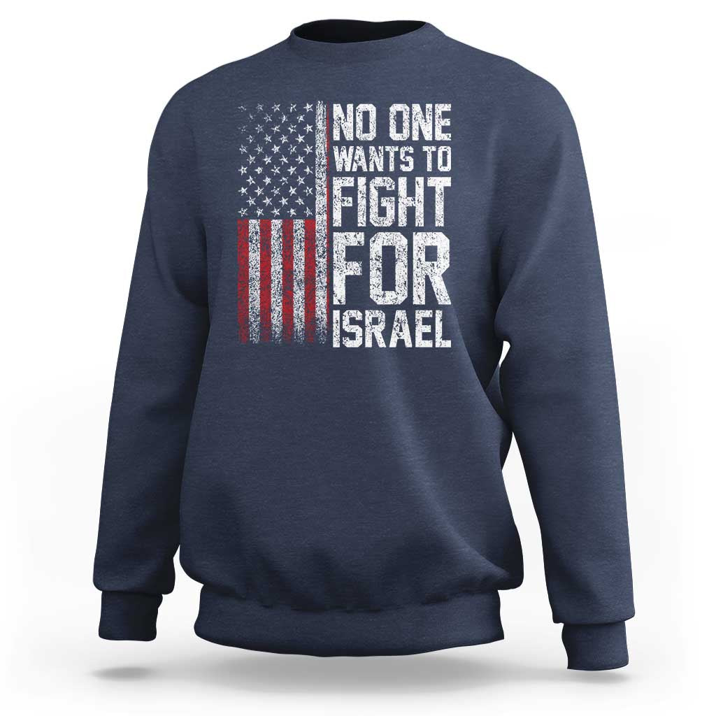 No One Wants To Fight For Israel Sweatshirt Vintage American Flag Anti War Freedom First