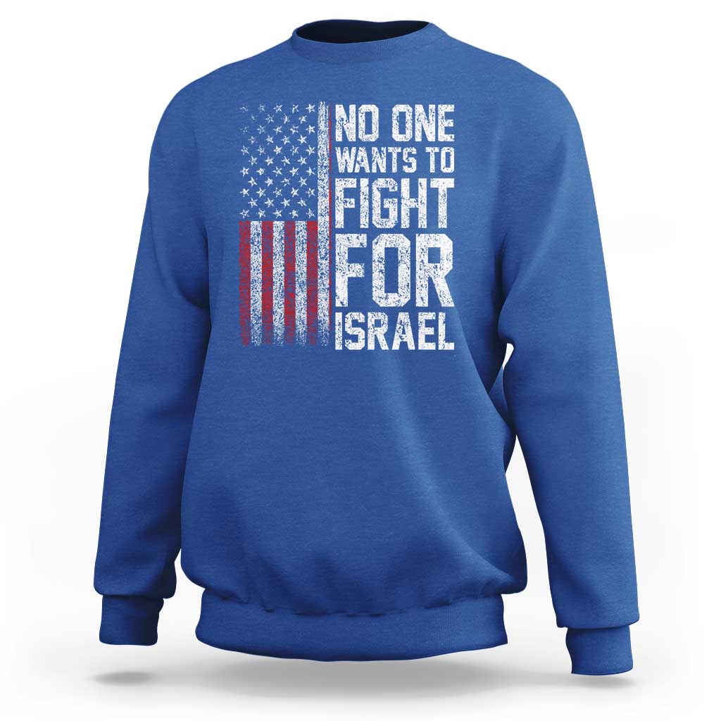 No One Wants To Fight For Israel Sweatshirt Vintage American Flag Anti War Freedom First