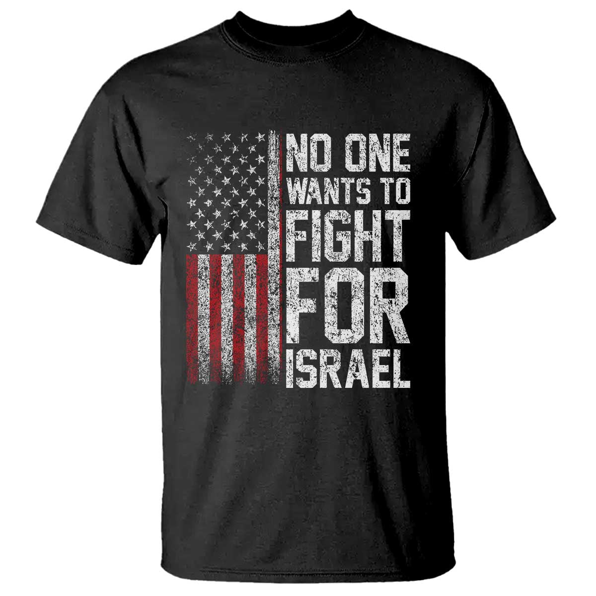No One Wants To Fight For Israel T Shirt Vintage American Flag Anti War Freedom First