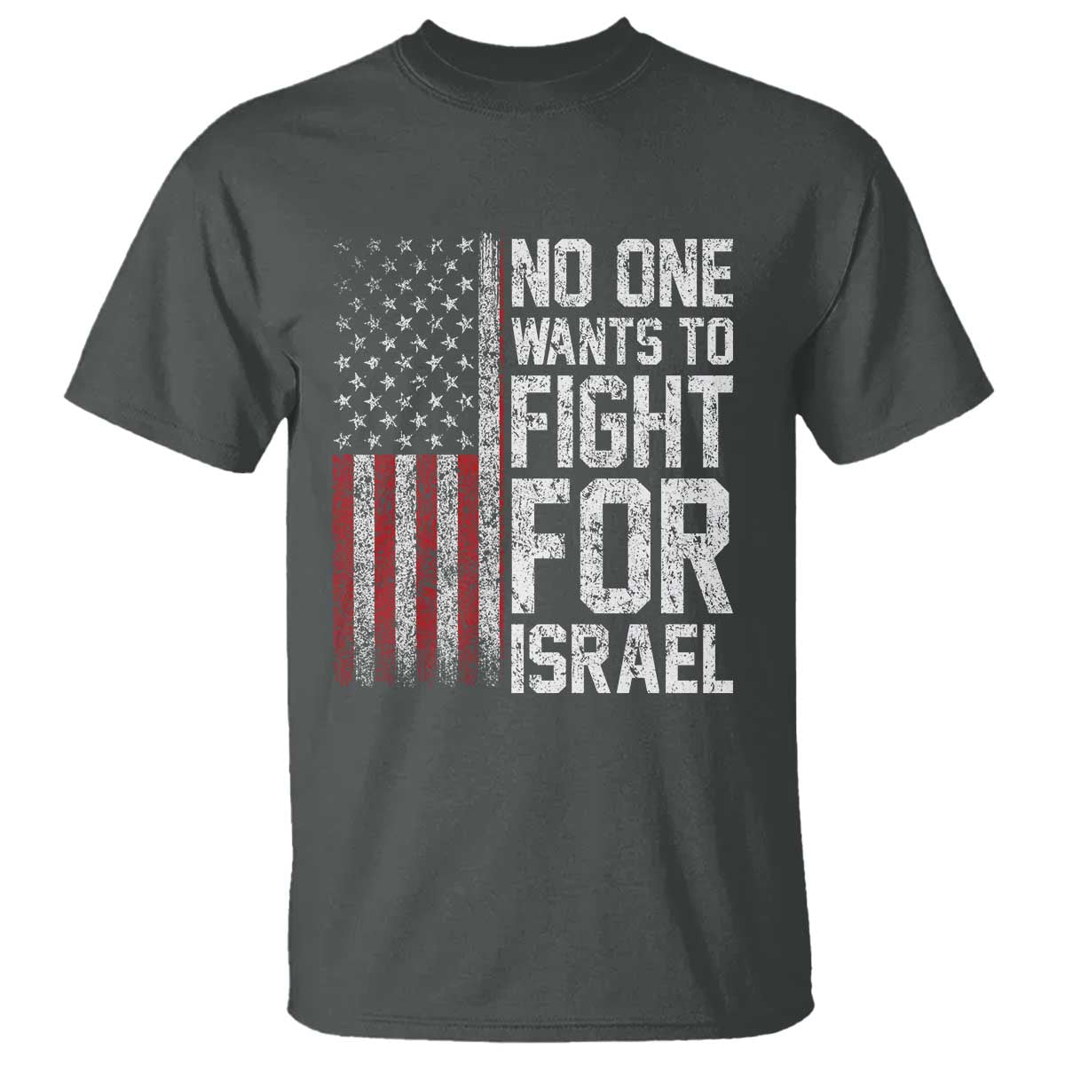 No One Wants To Fight For Israel T Shirt Vintage American Flag Anti War Freedom First