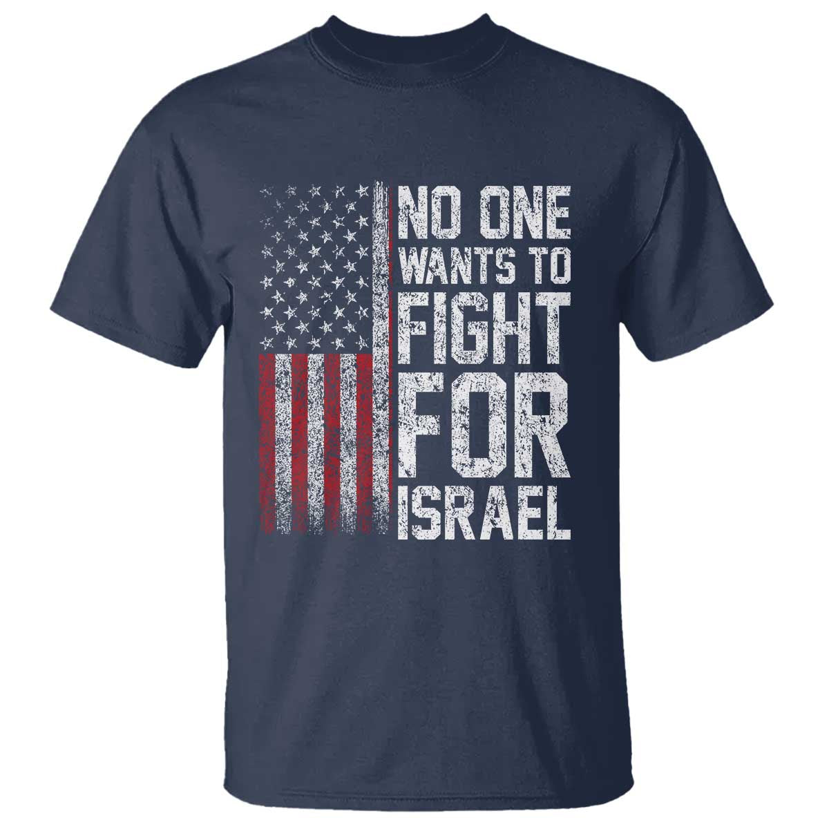 No One Wants To Fight For Israel T Shirt Vintage American Flag Anti War Freedom First