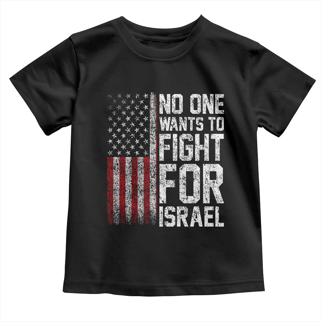 No One Wants To Fight For Israel Toddler T Shirt Vintage American Flag Anti War Freedom First