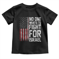No One Wants To Fight For Israel Toddler T Shirt Vintage American Flag Anti War Freedom First