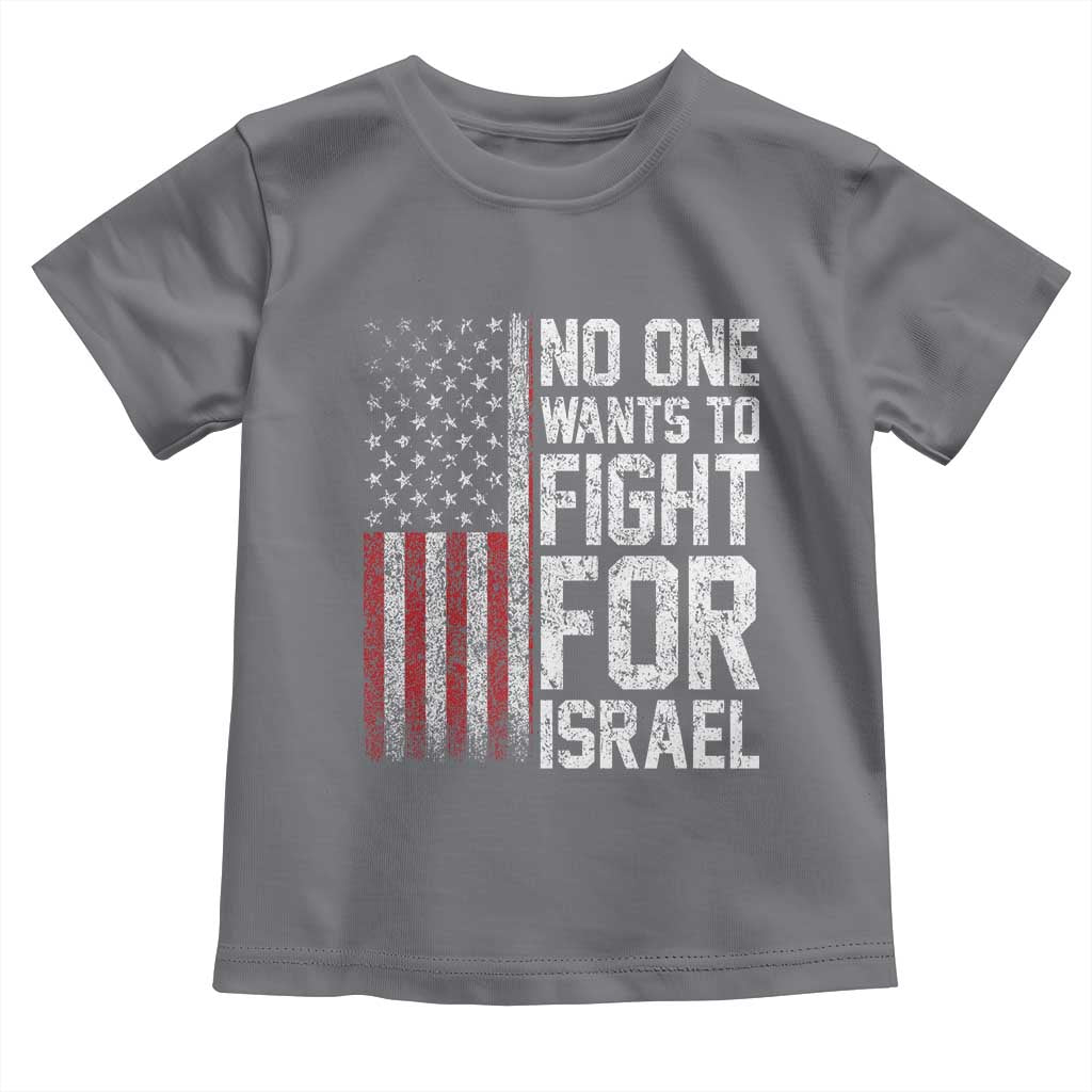 No One Wants To Fight For Israel Toddler T Shirt Vintage American Flag Anti War Freedom First