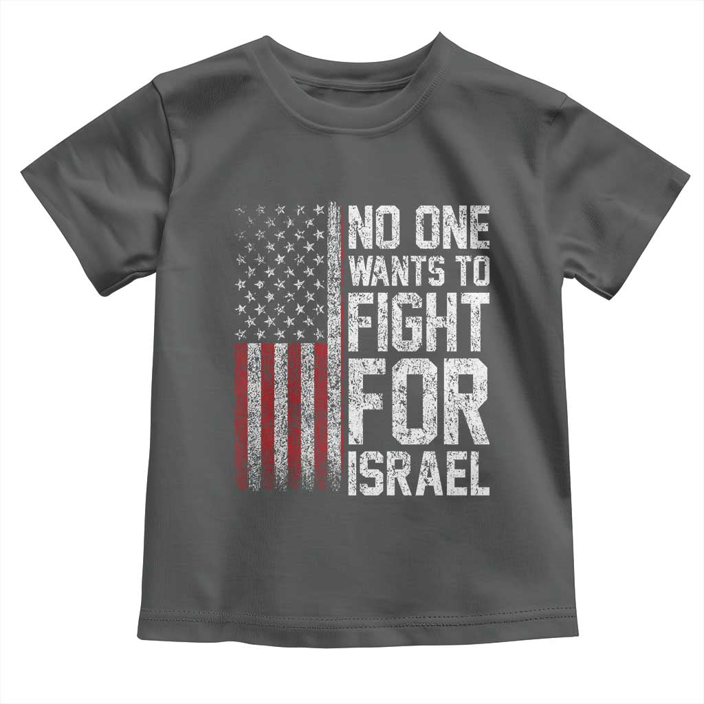 No One Wants To Fight For Israel Toddler T Shirt Vintage American Flag Anti War Freedom First