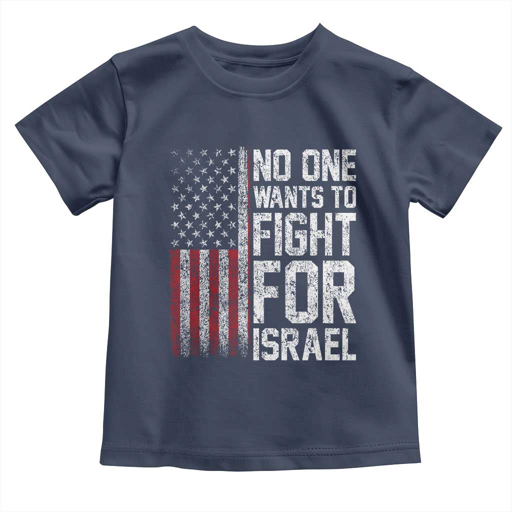 No One Wants To Fight For Israel Toddler T Shirt Vintage American Flag Anti War Freedom First