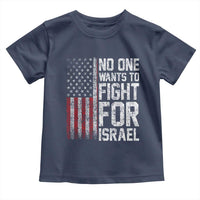 No One Wants To Fight For Israel Toddler T Shirt Vintage American Flag Anti War Freedom First