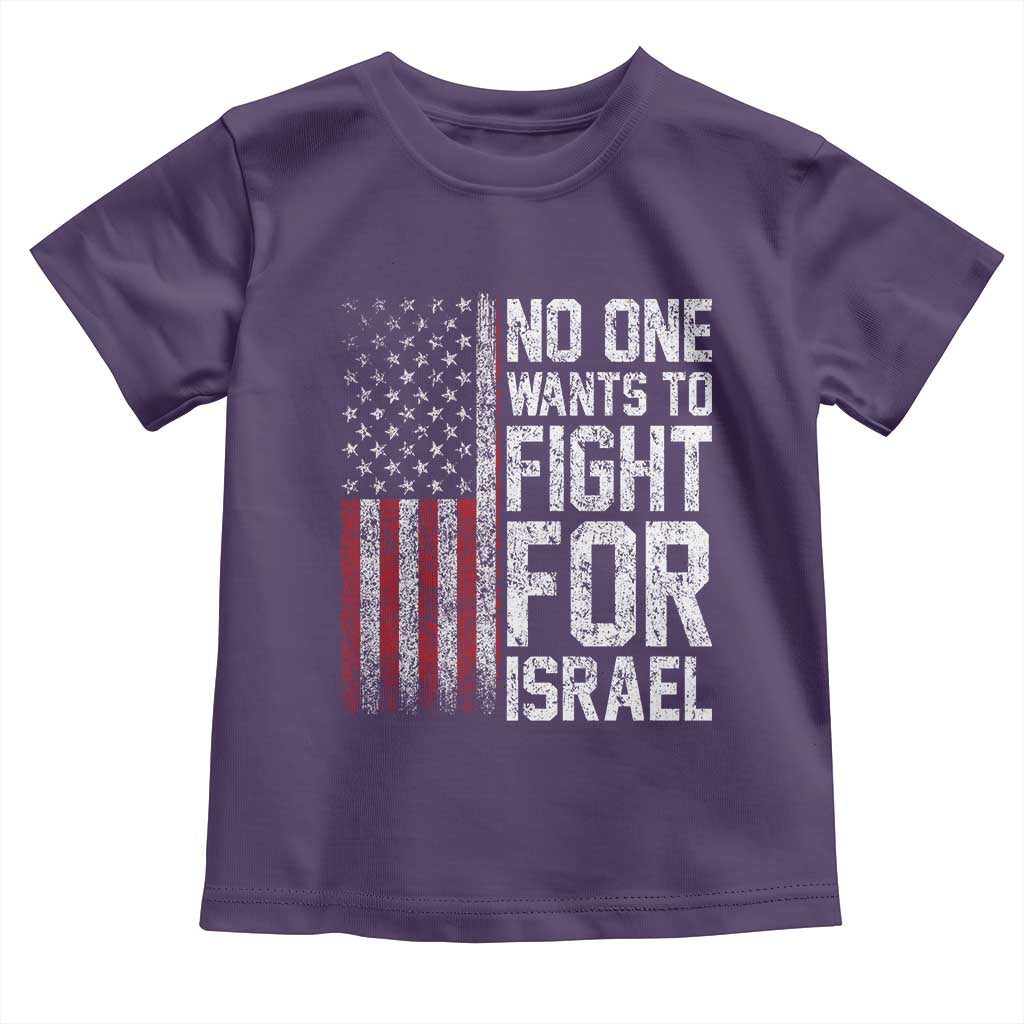 No One Wants To Fight For Israel Toddler T Shirt Vintage American Flag Anti War Freedom First
