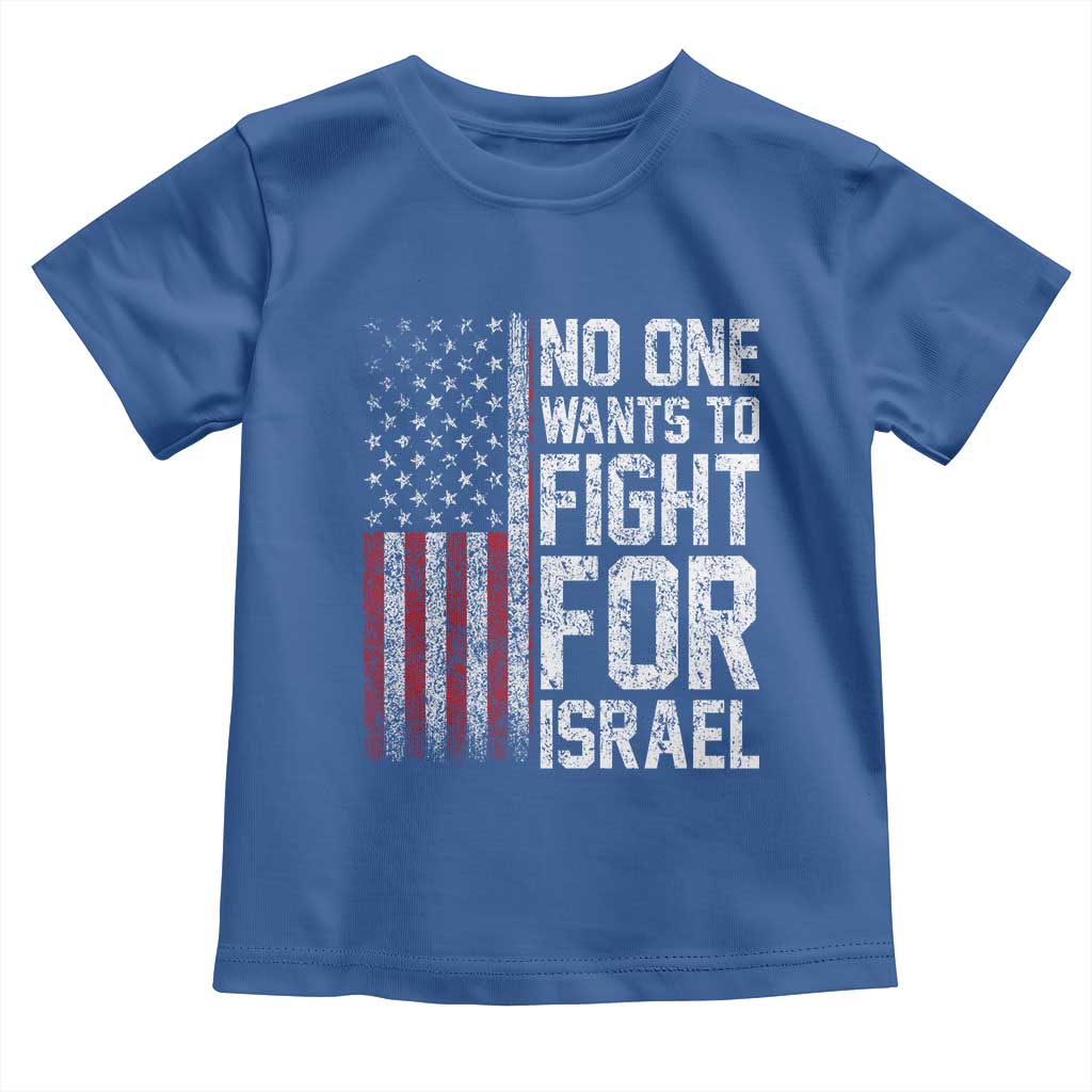 No One Wants To Fight For Israel Toddler T Shirt Vintage American Flag Anti War Freedom First