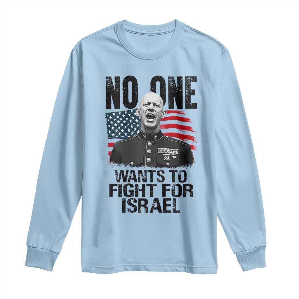 No One Wants To Fight For Israel Long Sleeve Shirt Marine Veteran American Freedom