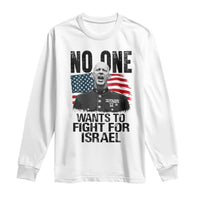 No One Wants To Fight For Israel Long Sleeve Shirt Marine Veteran American Freedom