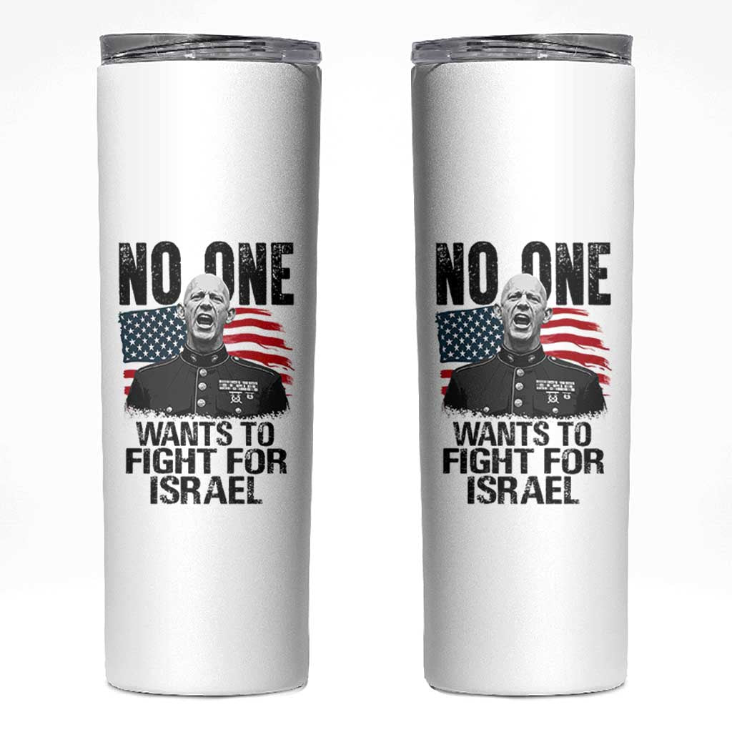 No One Wants To Fight For Israel Skinny Tumbler Marine Veteran American Freedom