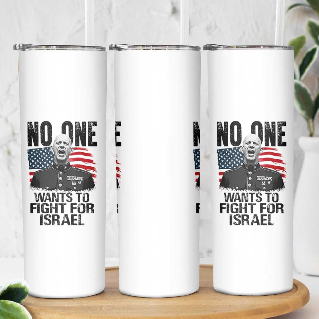 No One Wants To Fight For Israel Skinny Tumbler Marine Veteran American Freedom