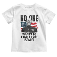 No One Wants To Fight For Israel Toddler T Shirt Marine Veteran American Freedom