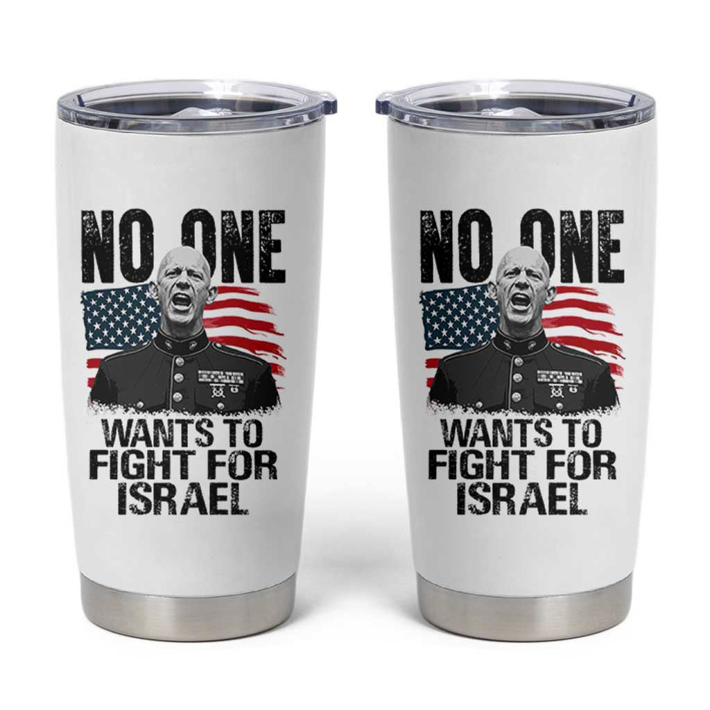 No One Wants To Fight For Israel Tumbler Cup Marine Veteran American Freedom
