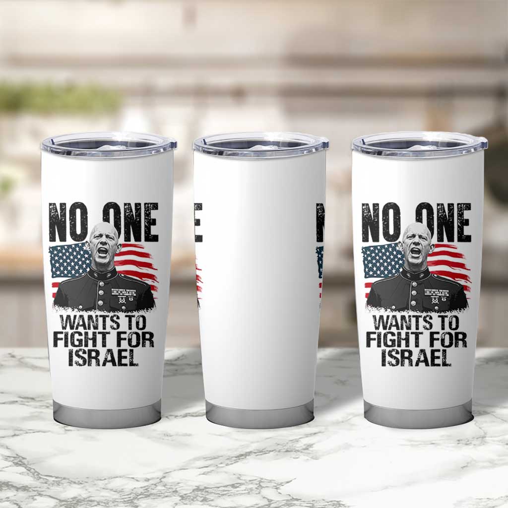 No One Wants To Fight For Israel Tumbler Cup Marine Veteran American Freedom