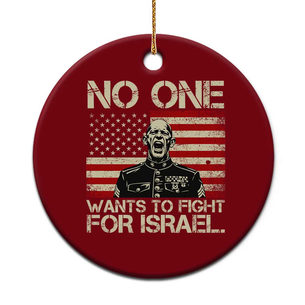 No One Wants To Fight For Israel Ceramic Ornament America First Anti War Marine Veteran