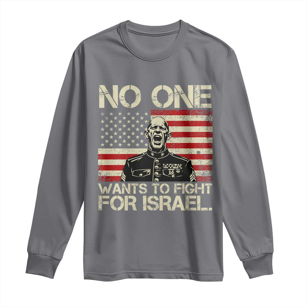 No One Wants To Fight For Israel Long Sleeve Shirt America First Anti War Marine Veteran
