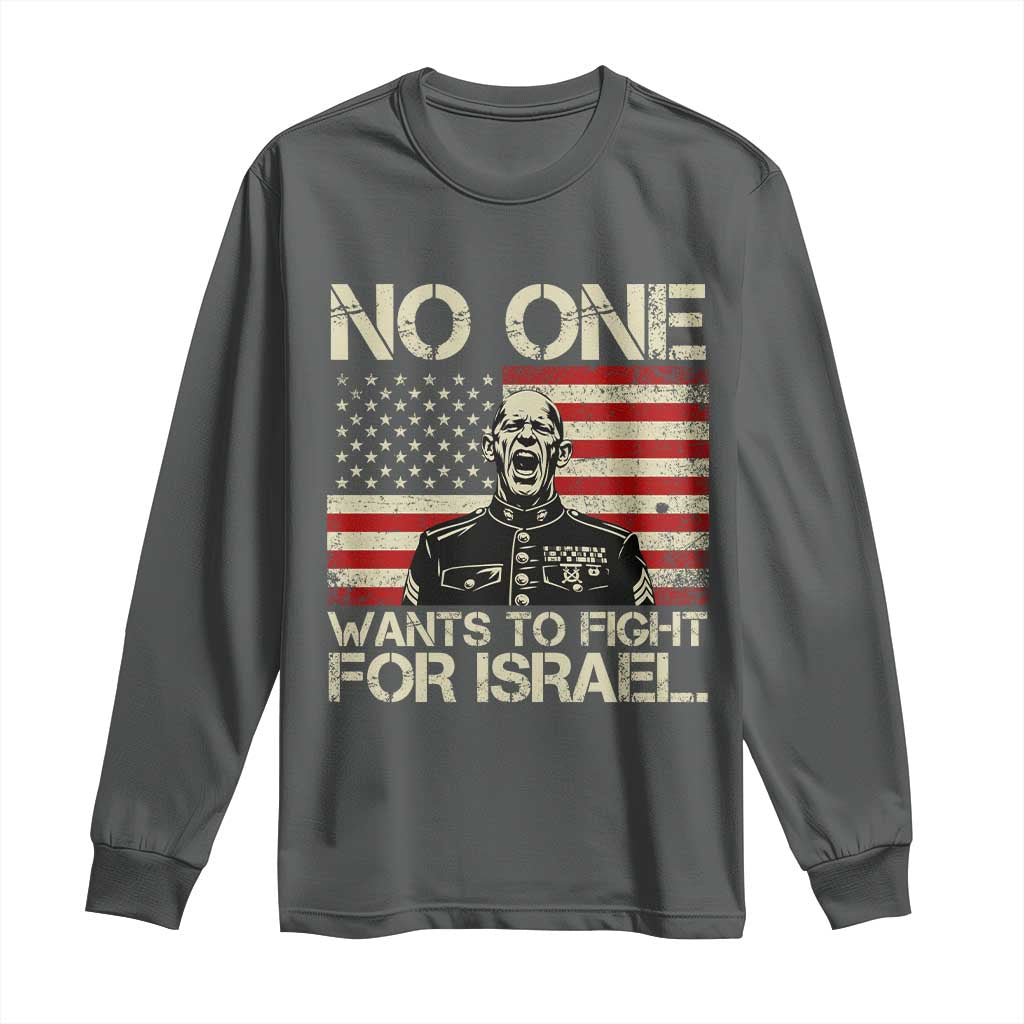 No One Wants To Fight For Israel Long Sleeve Shirt America First Anti War Marine Veteran