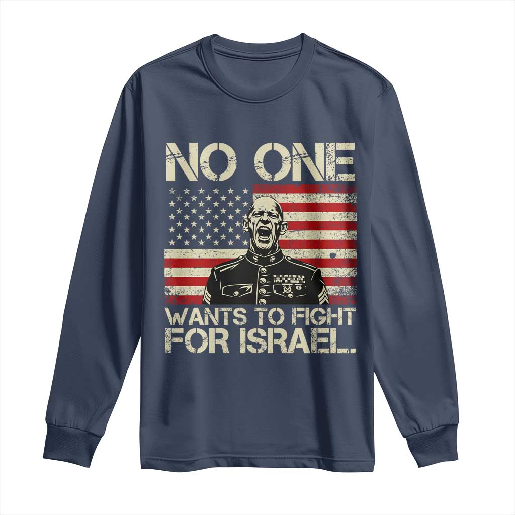 No One Wants To Fight For Israel Long Sleeve Shirt America First Anti War Marine Veteran