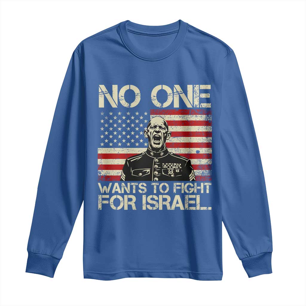 No One Wants To Fight For Israel Long Sleeve Shirt America First Anti War Marine Veteran