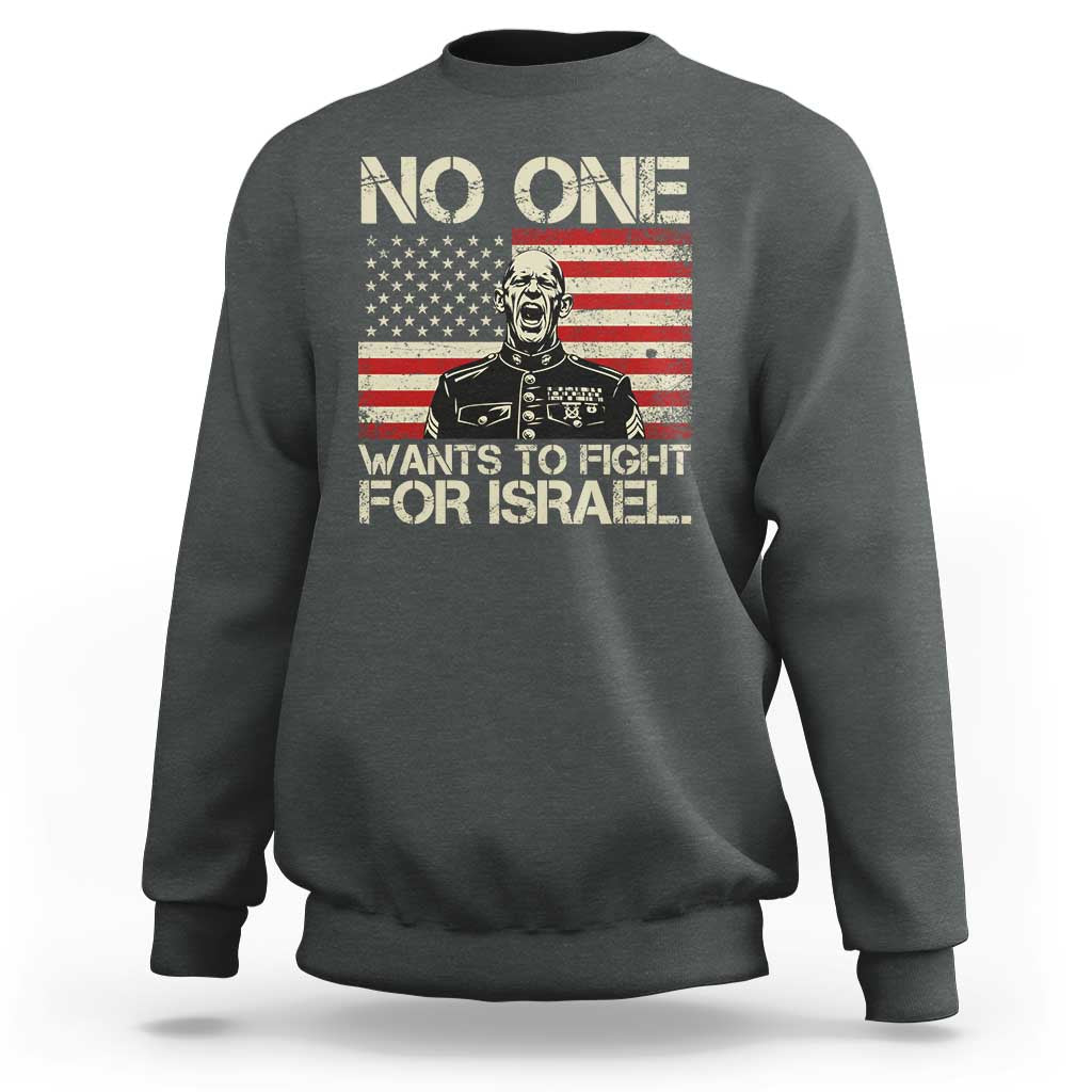 No One Wants To Fight For Israel Sweatshirt America First Anti War Marine Veteran