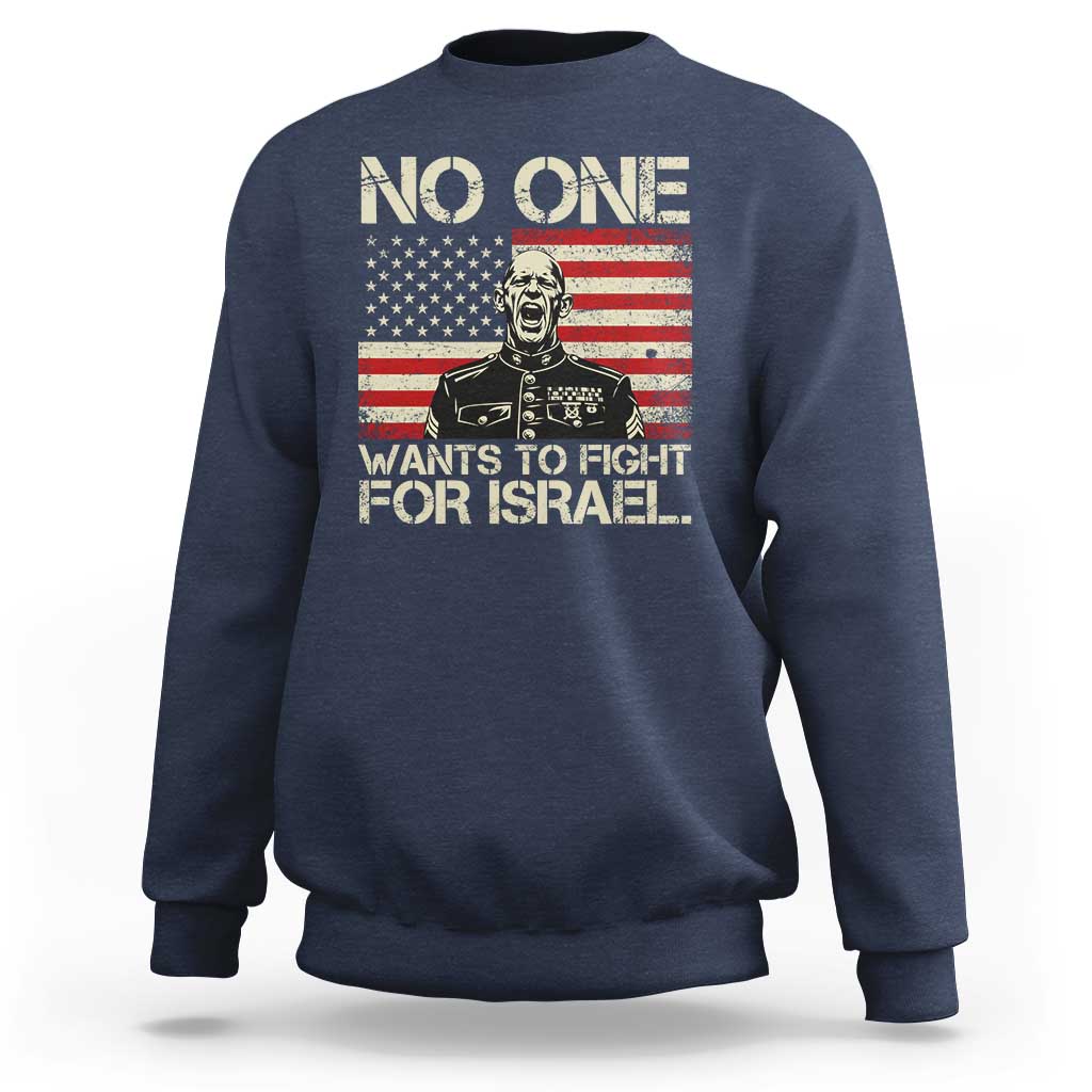 No One Wants To Fight For Israel Sweatshirt America First Anti War Marine Veteran