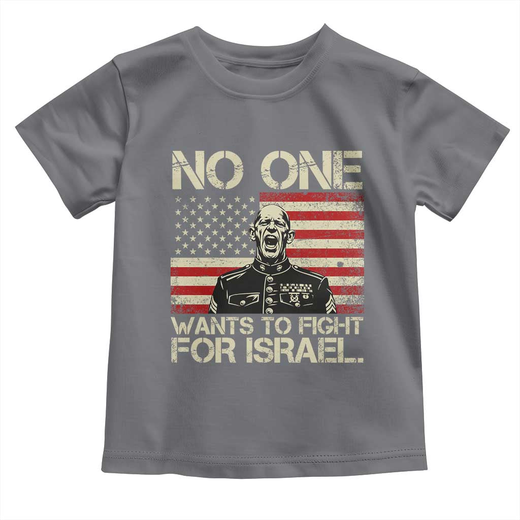 No One Wants To Fight For Israel Toddler T Shirt America First Anti War Marine Veteran