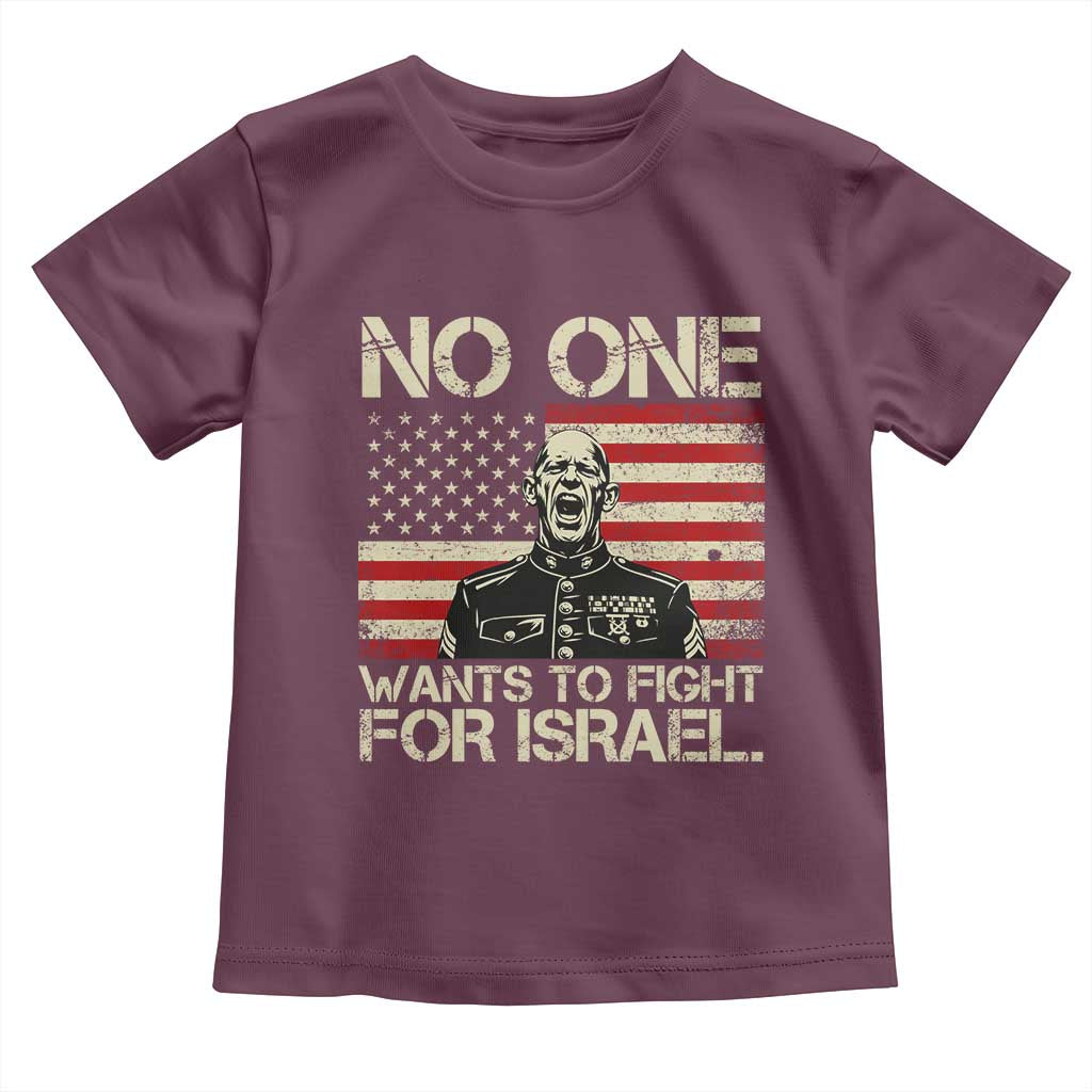 No One Wants To Fight For Israel Toddler T Shirt America First Anti War Marine Veteran