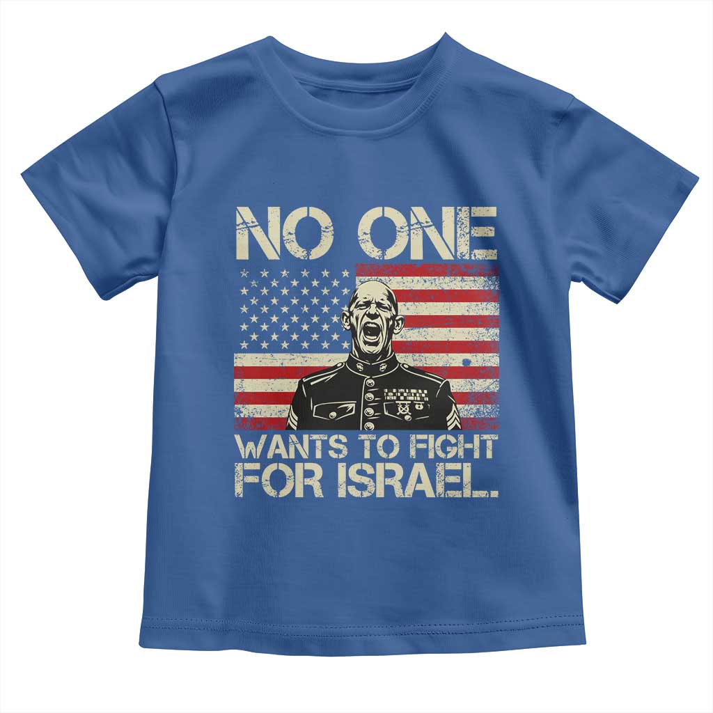 No One Wants To Fight For Israel Toddler T Shirt America First Anti War Marine Veteran
