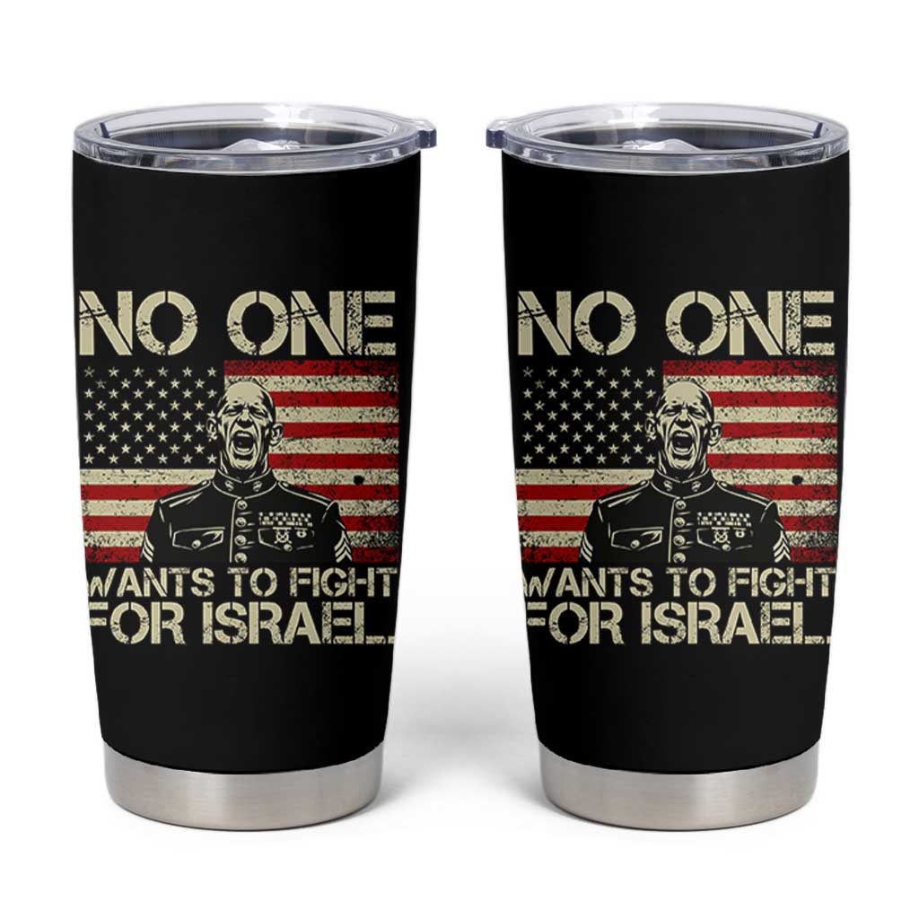 No One Wants To Fight For Israel Tumbler Cup America First Anti War Marine Veteran
