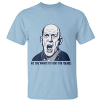 No One Wants To Fight For Israel T Shirt Marine Veteran America First Anti War