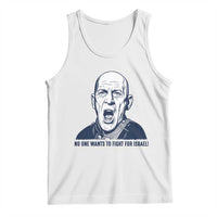 No One Wants To Fight For Israel Tank Top Marine Veteran America First Anti War
