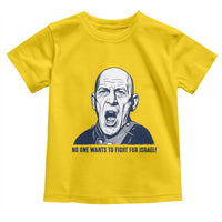No One Wants To Fight For Israel Toddler T Shirt Marine Veteran America First Anti War