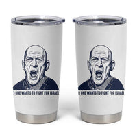 No One Wants To Fight For Israel Tumbler Cup Marine Veteran America First Anti War