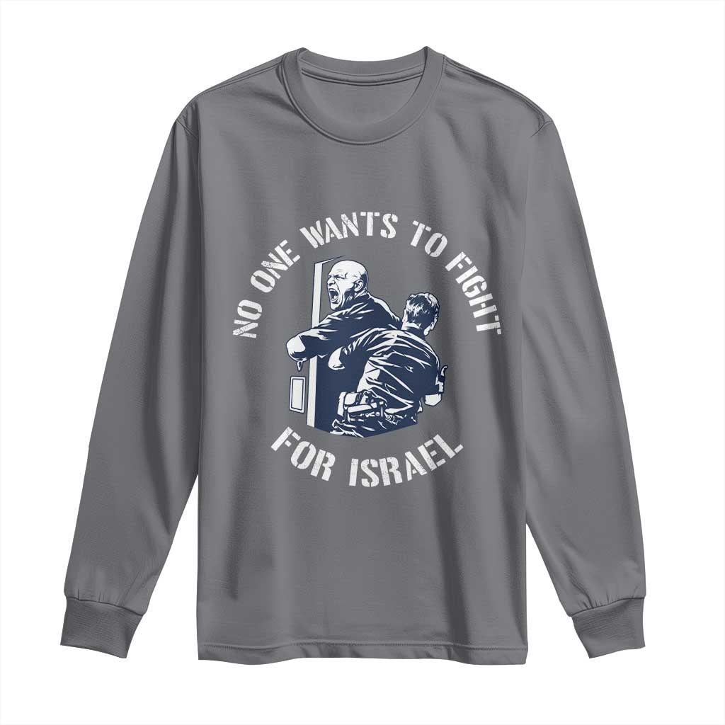 No One Wants To Fight For Israel Long Sleeve Shirt Marine Veteran Anti War America First Statement