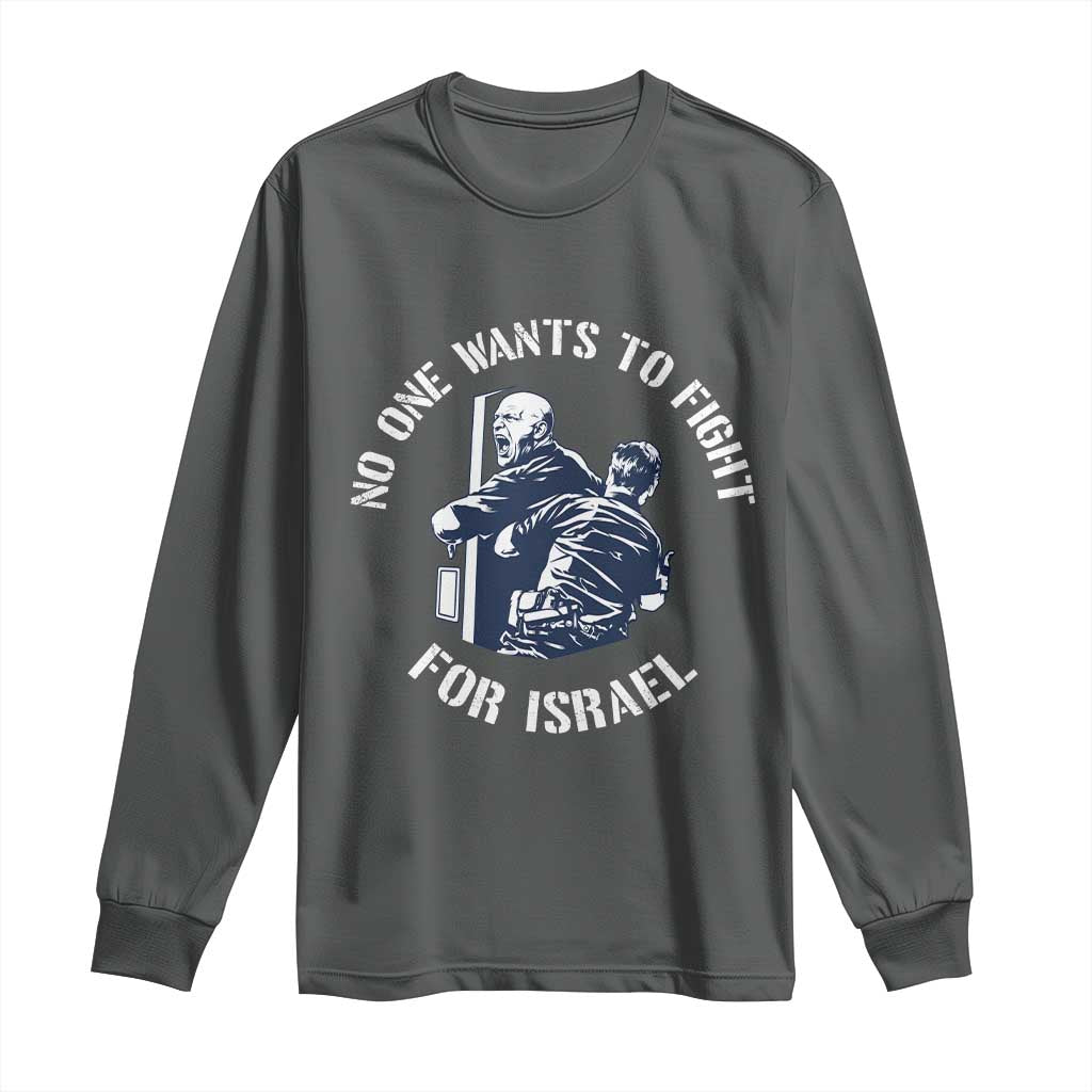 No One Wants To Fight For Israel Long Sleeve Shirt Marine Veteran Anti War America First Statement