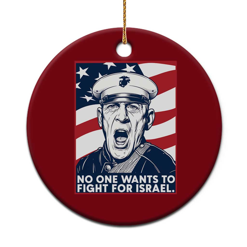 No One Wants To Fight For Israel Ceramic Ornament US Marine Veteran Anti War