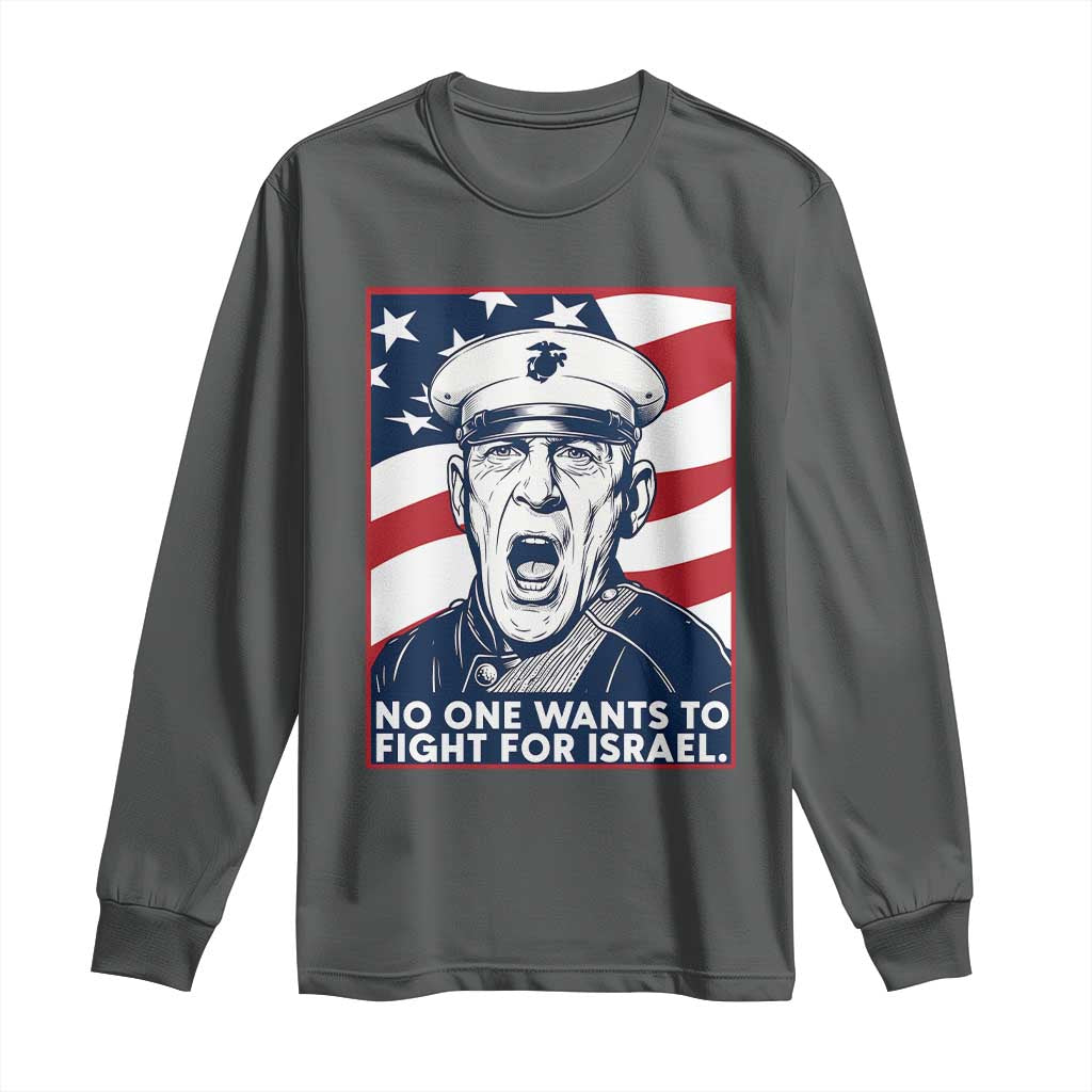 No One Wants To Fight For Israel Long Sleeve Shirt US Marine Veteran Anti War