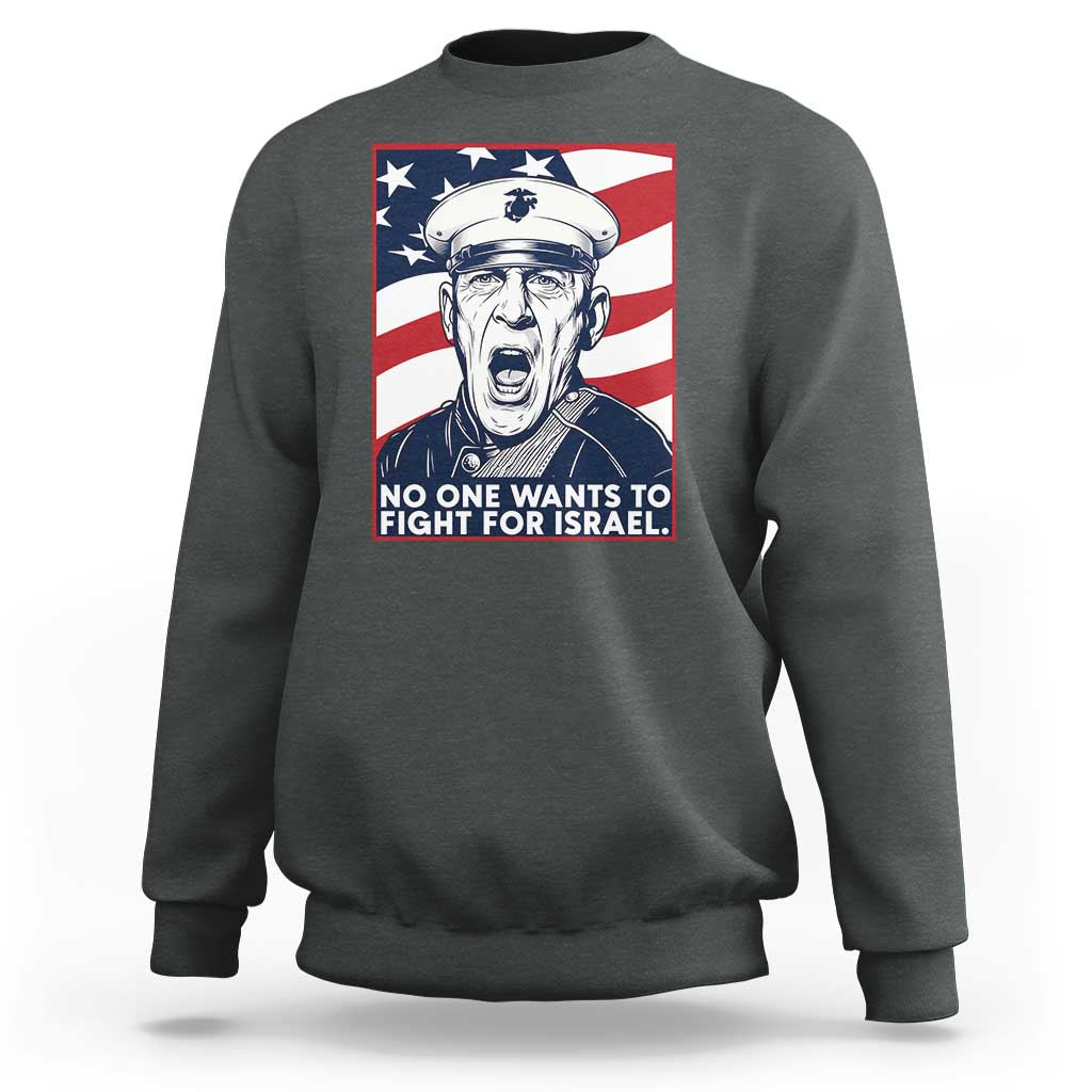 No One Wants To Fight For Israel Sweatshirt US Marine Veteran Anti War
