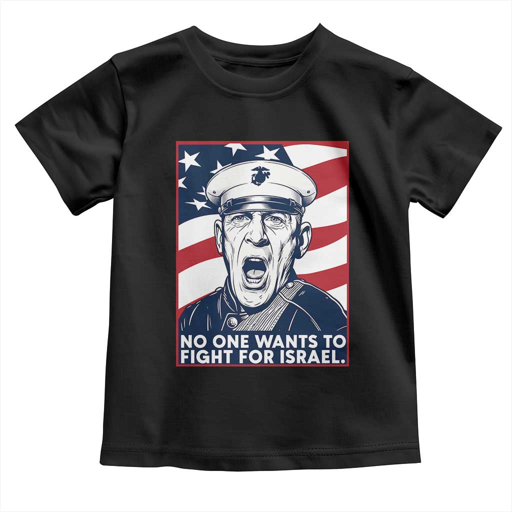 No One Wants To Fight For Israel Toddler T Shirt US Marine Veteran Anti War
