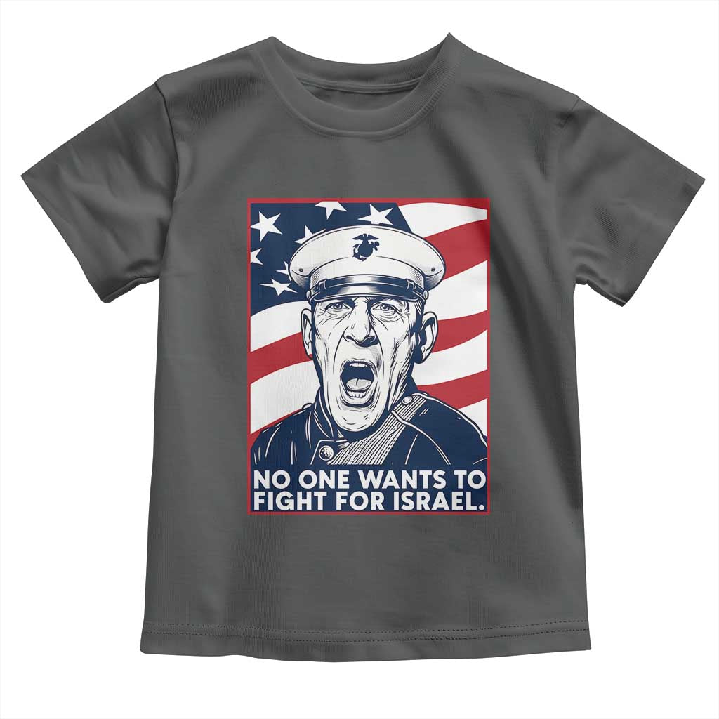 No One Wants To Fight For Israel Toddler T Shirt US Marine Veteran Anti War