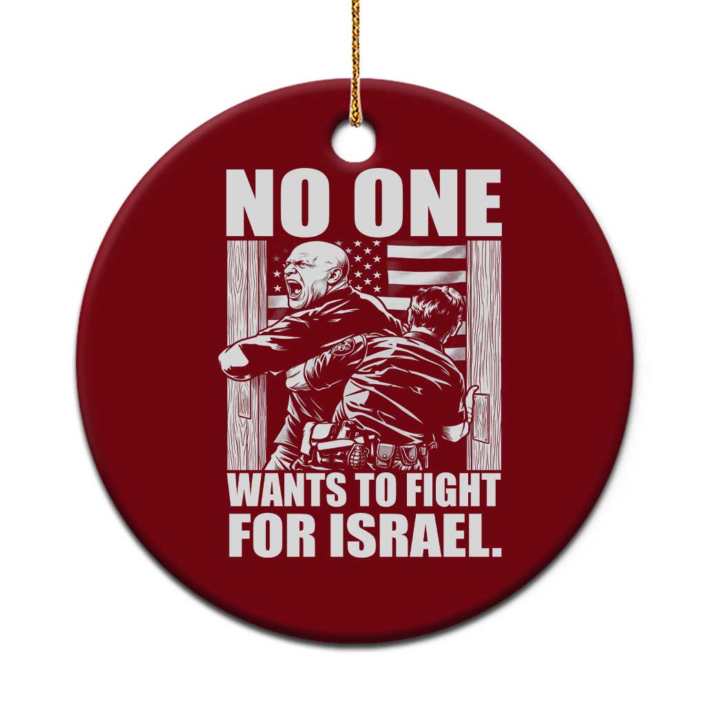 No One Wants To Fight For Israel Ceramic Ornament US Marine Veteran Anti War America First