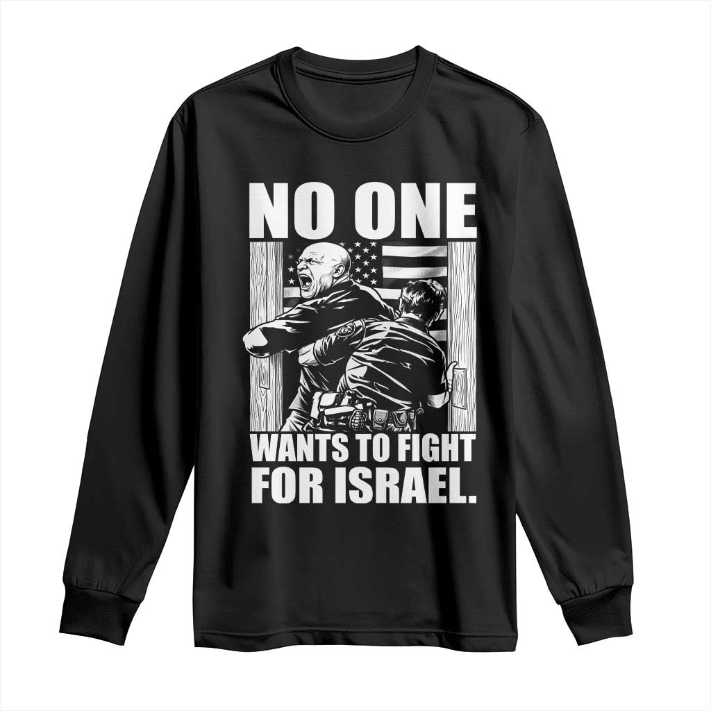 No One Wants To Fight For Israel Long Sleeve Shirt US Marine Veteran Anti War America First